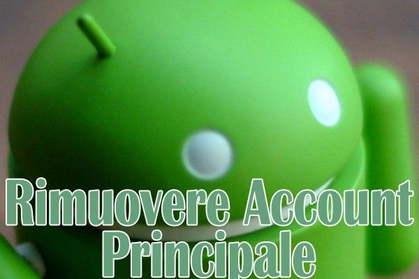 android-rimuovere-account-principale-senza-perdere-i-dati